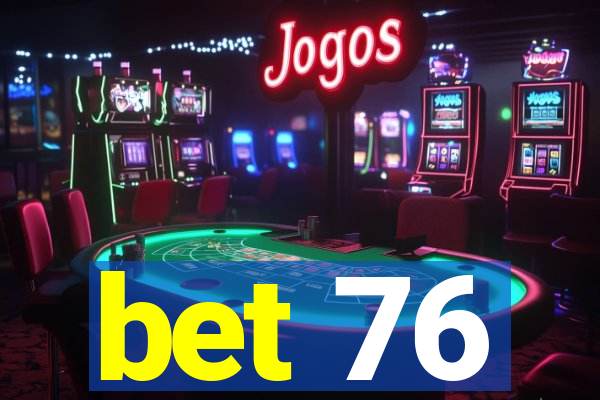 bet 76